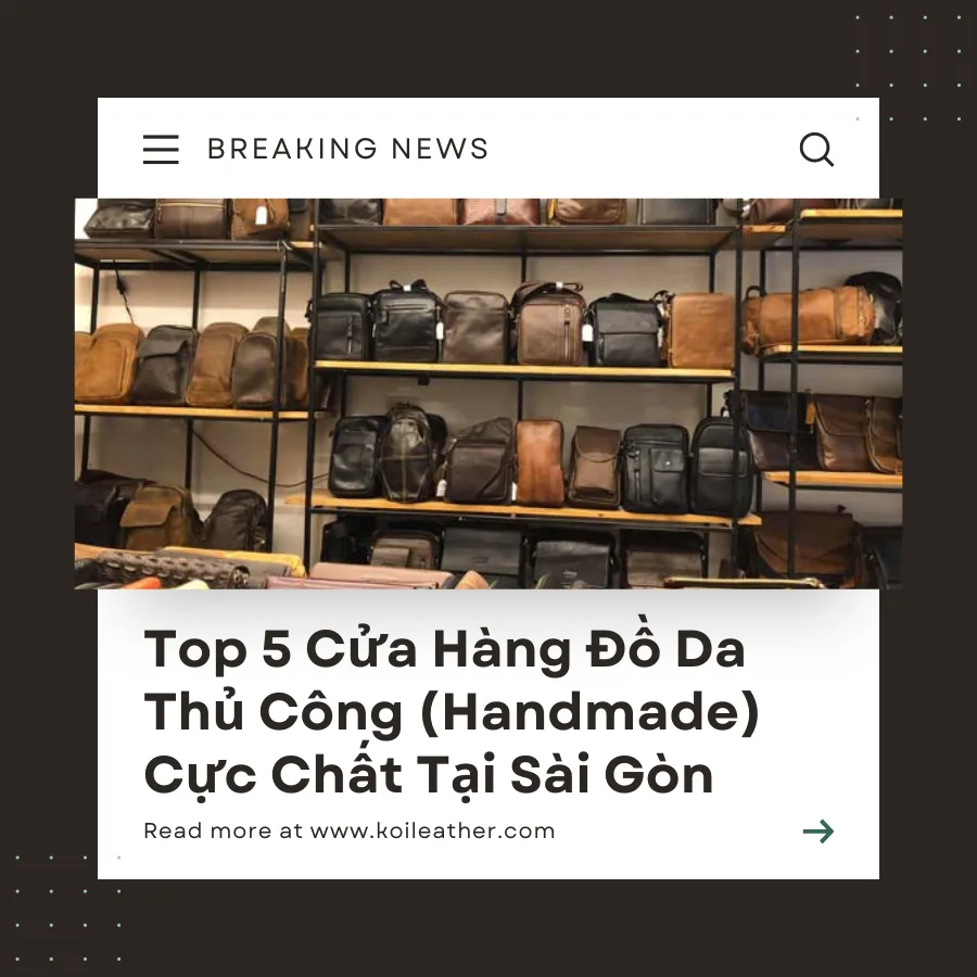 Đánh Giá Top 5 Cửa Hàng Đồ Da Thủ Công (Handmade) Cực Chất Tại Sài Gòn